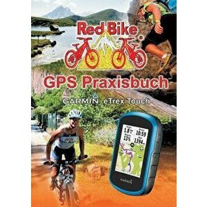 GPS Praxisbuch Garmin Etrex Touch, Paperback - Redbike(r) Nudorf imagine
