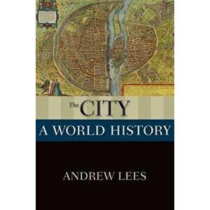 The City: A World History, Paperback - Andrew Lees imagine