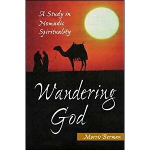 Wandering God: A Study in Nomadic Spirituality, Paperback - Morris Berman imagine
