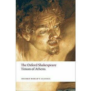 Timon of Athens: The Oxford Shakespeare, Paperback - William Shakespeare imagine
