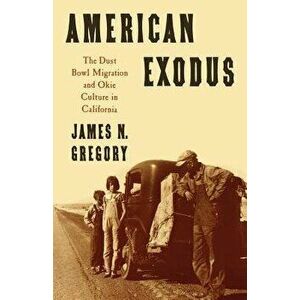 American Exodus the Dust Bowl Migration and Okie Culture in California, Paperback - James N. Gregory imagine