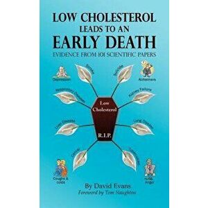 Low Cholesterol Leads to an Early Death - Evidence from 101 Scientific Papers, Paperback - David Evans imagine
