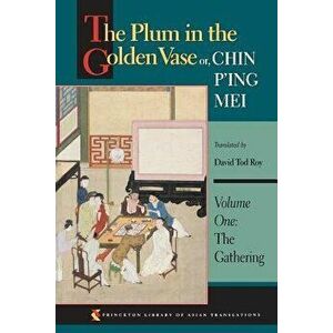 The Plum in the Golden Vase Or, Chin P'Ing Mei, Volume One: The Gathering, Paperback - David Tod Roy imagine