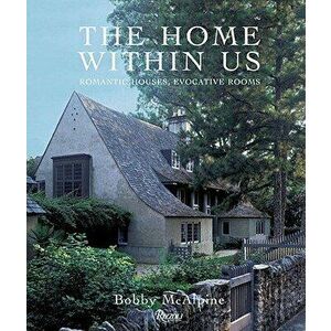 The Home Within Us: Romantic Houses, Evocative Rooms, Hardcover - Bobby McAlpine imagine