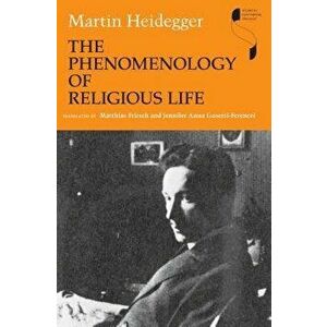 The Phenomenology of Religious Life, Paperback - Martin Heidegger imagine