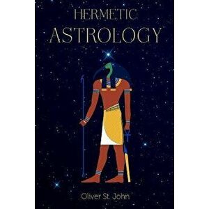 Hermetic Astrology, Paperback - Oliver St John imagine