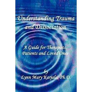 Understanding Trauma and Dissociation, Paperback - Lynn Mary Karjala imagine