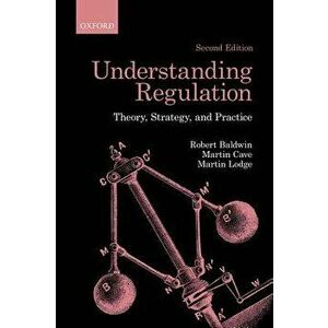 Understanding Regulation: Theory, Strategy, and Practice, Paperback - Robert Baldwin imagine