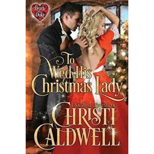 To Wed His Christmas Lady, Paperback - Christi Caldwell imagine