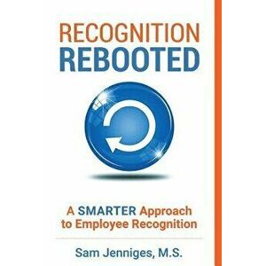 Recognition Rebooted: A Smarter Approach to Employee Recognition, Paperback - Sam Jenniges imagine