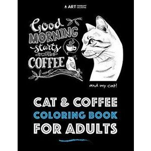 Cat & Coffee Coloring Book for Adults, Paperback - Art Therapy Coloring imagine