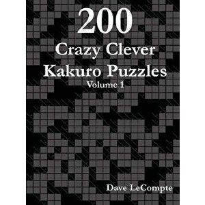 200 Crazy Clever Kakuro Puzzles - Volume 1 - Dave LeCompte imagine
