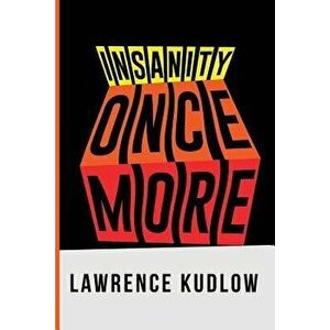 Insanity Once More - Lawrence Kudlow imagine