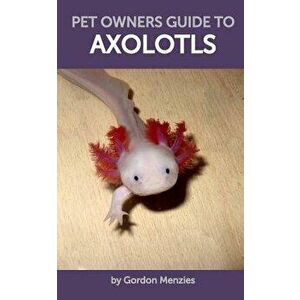 Pet Owners Guide to Axolotls - Gordon Menzies imagine