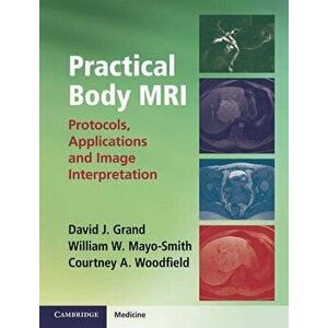 Practical Body MRI: Protocols, Applications and Image Interpretation - David J. Grand imagine