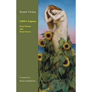 Lilith's Legacy: Prose Poems and Short Stories, Paperback - Renee Vivien imagine
