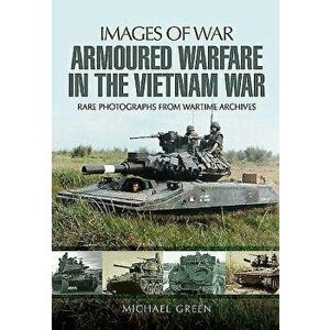 Armoured Warfare in the Vietnam War, Paperback - Michael Green imagine
