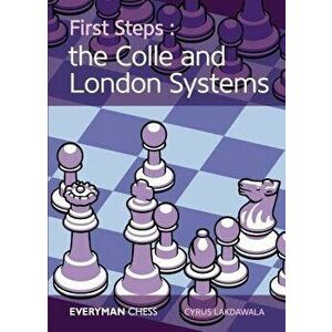First Steps: The Colle and London Systems, Paperback - Cyrus Lakdawala imagine