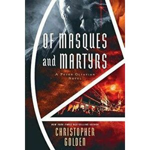 Of Masques and Martyrs: A Peter Octavian Novel, Paperback - Christopher Golden imagine