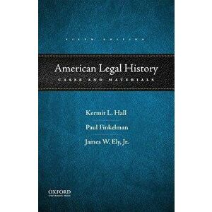 American Legal History: Cases and Materials, Paperback - Kermit L. Hall imagine