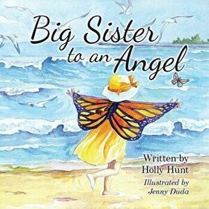 Big Sister to an Angel, Paperback - Holly Hunt imagine