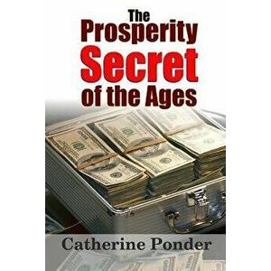 The Prosperity Secret of the Ages, Paperback - Catherine Ponder imagine