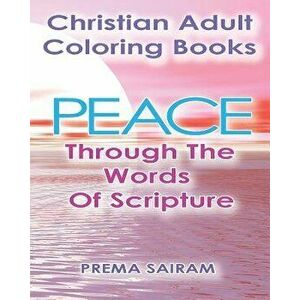 Christian Adult Coloring Books: Peace Through the Words of Scripture: An Adult Christian Color in Book of Bible Quotes and Coloring Images for Grown U imagine