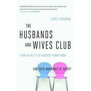 The Husbands and Wives Club: A Year in the Life of a Couples Therapy Group, Paperback - Laurie Abraham imagine