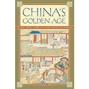 China's Golden Age: Everyday Life in the Tang Dynasty, Paperback - Charles D. Benn imagine