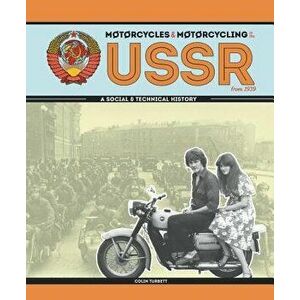 Motorcycles and Motorcycling in the USSR from 1939: A Social and Technical History, Hardcover - Colin Turbett imagine