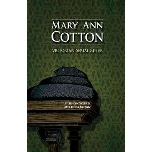 Mary Ann Cotton: Victorian Serial Killer - Simon Webb imagine