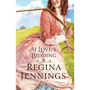 At Love's Bidding, Paperback - Regina Jennings imagine