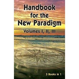 Handbook for the New Paradigm (3 Books in 1): Volumes I, II, III, Paperback - Benevolent Beings imagine