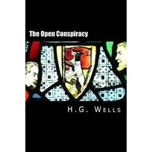 The Open Conspiracy: What Are We to Do with Our Lives?, Paperback - H. G. Wells imagine