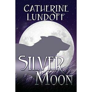 Silver Moon: A Wolves of Wolf's Point Novel, Paperback - Catherine Lundoff imagine