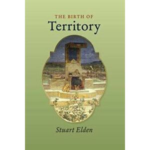The Birth of Territory, Paperback - Stuart Elden imagine