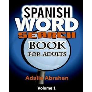 Spanish Word Search Book for Adults: A Unique Word Search Book in Spanish Language with Large Print Spanish Words to Search as Spanish Word Search Bra imagine