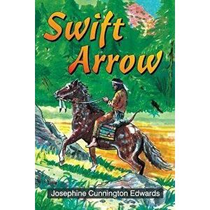Swift Arrow, Paperback - Josephine Cunnington Edwards imagine