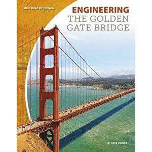 Engineering the Golden Gate Bridge, Paperback - Kate Conley imagine
