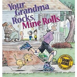 Your Grandma Rocks, Mine Rolls: A Grand Avenue Collection, Paperback - Steve Breen imagine