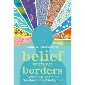 Belief Without Borders: Inside the Minds of the Spiritual But Not Religious, Hardcover - Linda A. Mercadante imagine
