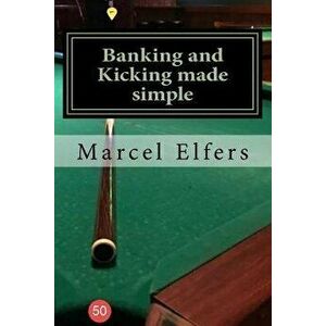 Banking and Kicking made simple: the carry with you principles of pocket pool, Paperback - Marcel Elfers imagine