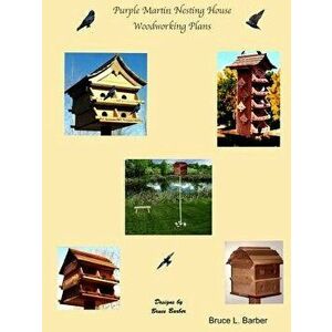 Purple Martin Nesting House Plans, Paperback - Bruce L. Barber imagine