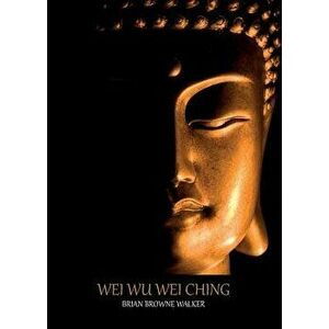 Wei Wu Wei Ching, Paperback - Brian Browne Walker imagine