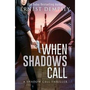 When Shadows Call: A Shadow Cell Thriller, Paperback - Ernest Dempsey imagine