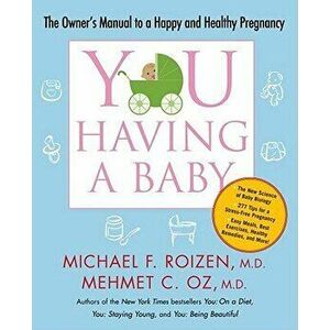 You: Having a Baby: The Owner's Manual to a Happy and Healthy Pregnancy, Paperback - Michael F. Roizen imagine