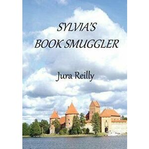 Sylvia's Book Smuggler, Paperback - Jura Reilly imagine