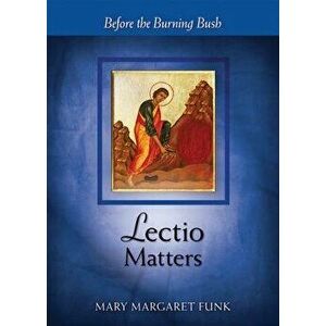 Lectio Matters: Before the Burning Bush, Paperback - Mary Margaret Funk imagine