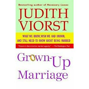 Grown-Up Marriage: What We Know, Wish We Had Known, and Still Need to Know about Being Married, Paperback - Judith Viorst imagine
