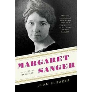 Margaret Sanger: A Life of Passion - Jean H. Baker imagine